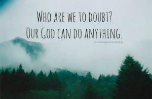 Our God can do anything.