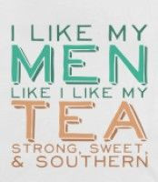Southern Men Tank - I like my men like I like my tea, strong sweet ...