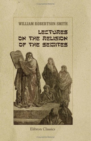 Start by marking “Lectures on the Religion of the Semites” as Want ...