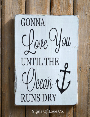 Gonna Love You Until The Ocean Runs Dry Sign