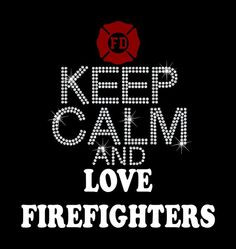 BLING T-Shirt - Keep Calm and Love Firefighters. Rhinestone and ...