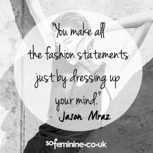 You make all the fashion statements just by dressing up your mind ...