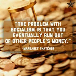 ... with-socialism-is-that-you-eventually-run-out-of-other-peoples-money