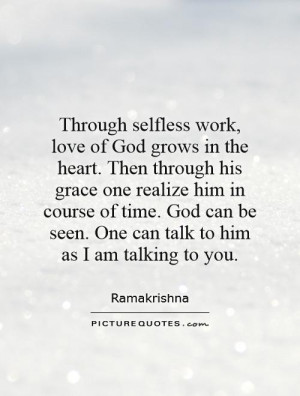Through selfless work, love of God grows in the heart. Then through ...
