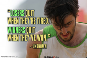 Inspirational Quote: “Losers quit when they're tired. Winners quit ...