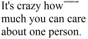 Its Crazy How Much You Can Care About One Person