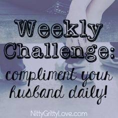 Weekly Challenge--Compliment Your Husband Daily!