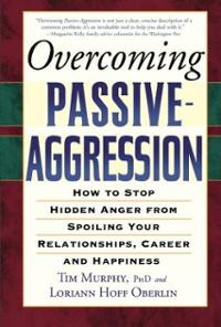 Overcoming Passive-Aggression: How to Stop Hidden Anger from Spoiling ...