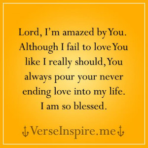 amazed by You. although I fail to love You like I really should, you ...