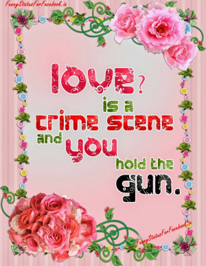 Love Quote Love is a crime scene and you hold the gun By ...
