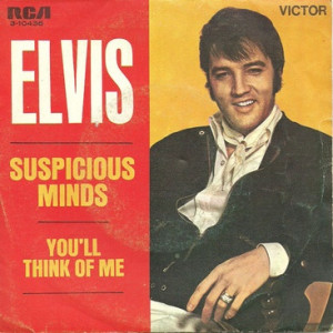 SUSPICIOUS MINDS, by Elvis Presley.