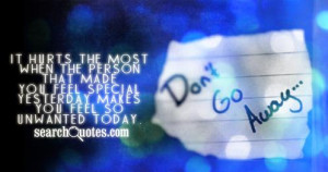 It hurts the most when the person that made you feel special yesterday ...