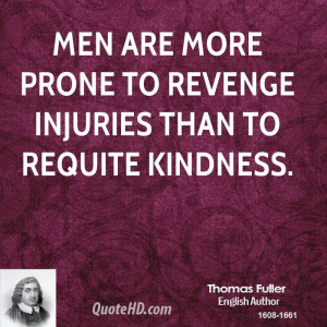 Men are more prone to revenge injuries than to requite kindness.