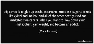 ... down your metabolism, gain weight, and become an addict. - Mark Hyman