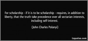 ... sectarian interests, including self-interest. - John Charles Polanyi
