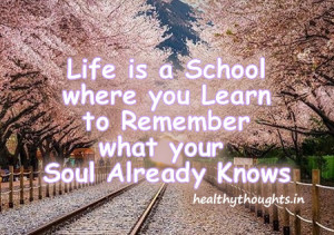 Thought for the day-life is a school where you learn to remember what ...