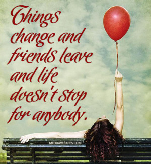 Sad Quotes About Friendship Changing Things change.
