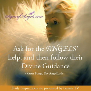 ... help, and then follow the Divine Guidance ~Karen Borga, The Angel Lady
