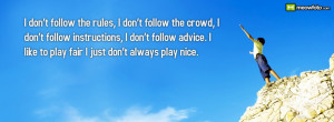... don’t follow advice. I like to play fair I just don’t always play