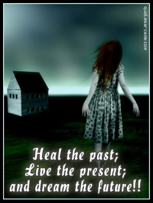 Heal the past live the present and dreamm the future