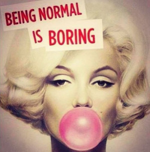 Marilyn had the right idea, why be boring?