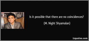 Is it possible that there are no coincidences? - M. Night Shyamalan