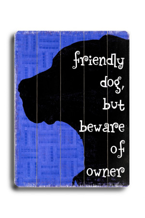 dog, but beware of owner.” Funny dog signs with funny dog quotes ...