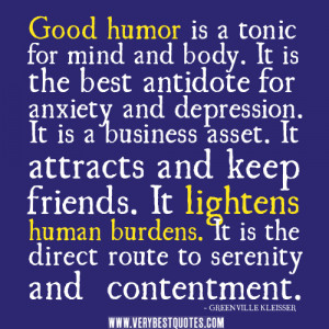 Good humor is a tonic for mind and body. It is the best antidote for ...