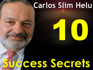 10 Success Secrets Of Calos Slim Helu