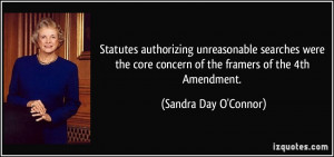 ... concern of the framers of the 4th Amendment. - Sandra Day O'Connor