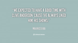 We expected to have a good time with Clive Anderson 'cause I've always ...