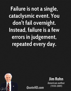... . Instead, failure is a few errors in judgement, repeated every day