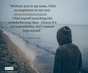 Without you in my arms, I feel and emptiness in my soul. I find myself ...