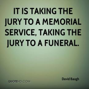... taking the jury to a memorial service, taking the jury to a funeral