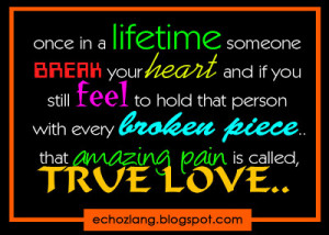 One in a lifetime someone break your heart and if you still feel to ...