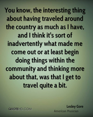 You know, the interesting thing about having traveled around the ...