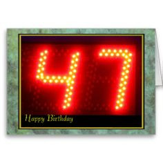 Happy 47th Birthday: http://www.zazzle.com/happy_47th_birthday ...