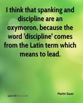 think that spanking and discipline are an oxymoron, because the word ...