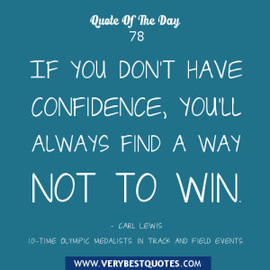 If you don’t have confidence, you’ll always find a way not to win.