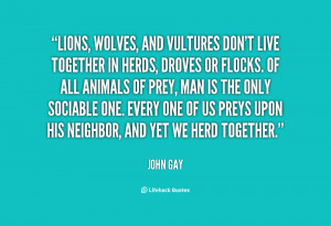 Lions, wolves, and vultures don't live together in herds, droves or ...
