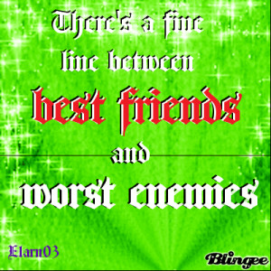 There's A Fine Line Between BEST FRIENDS and WORST ENEMIES - Elarn03