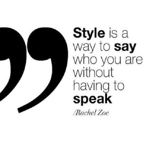 Quote about style by the fabulous Rachel Zoe.