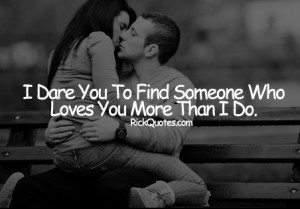 Love Quotes | I Dare You Find Someone Couple Love hug Kiss romantic