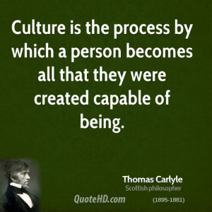Culture is the process by which a person becomes all that they were ...
