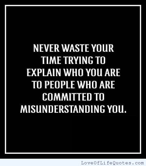 Never-waste-your-time-trying-to-explain-who-you-are.jpg