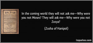 they will not ask me—Why were you not Moses? They will ask me—Why ...