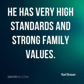 Karl Brauer - He has very high standards and strong family values.