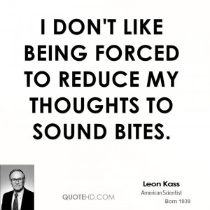 don't like being forced to reduce my thoughts to sound bites.