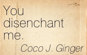 ... quotespictures.com/you-disenchant-me-coco-j-ginger-addiction-quotes