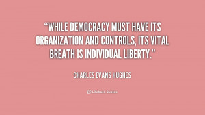 While democracy must have its organization and controls, its vital ...